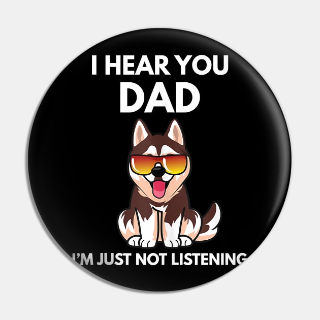 I Hear You Dad I'm Just Not Listening Funny Husky Dog Dad Pin by totemgunpowder