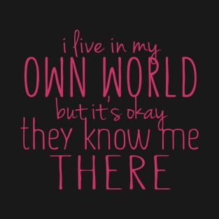 I Live In My Own World T-Shirt