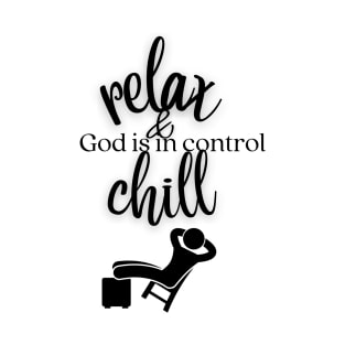 relax and chill, God is in control T-Shirt