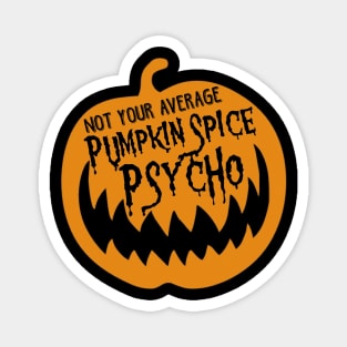 PUMPKIN SPICE PSYCHO Magnet