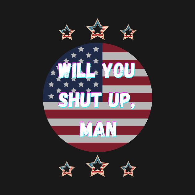 Will You Shut Up Man Joe Biden 2020 by Giftadism