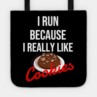 I run because I really like cookies Tote