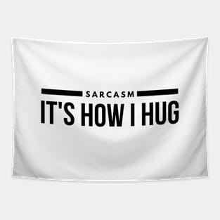 Sarcasm It's How I Hug - Funny Sayings Tapestry