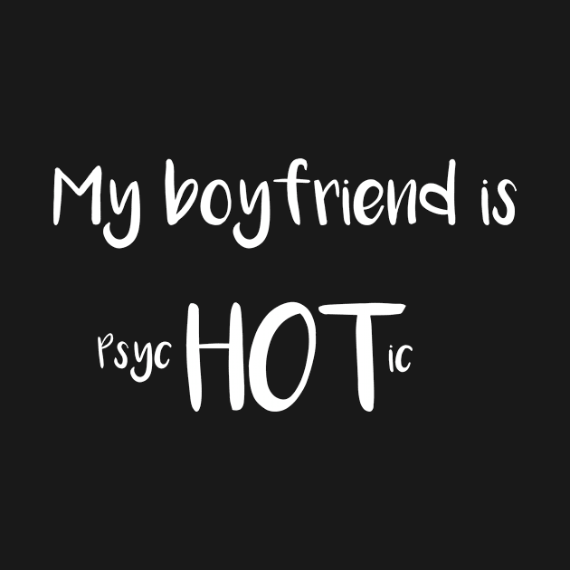 My Boyfriend is psycHOTic by LucyMacDesigns