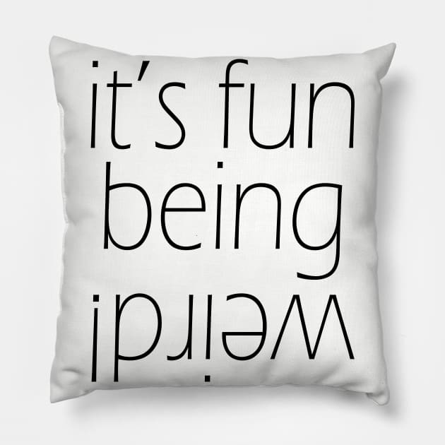 It's fun being weird! Funny Graphic T-Shirt Pillow by EpicSonder2017