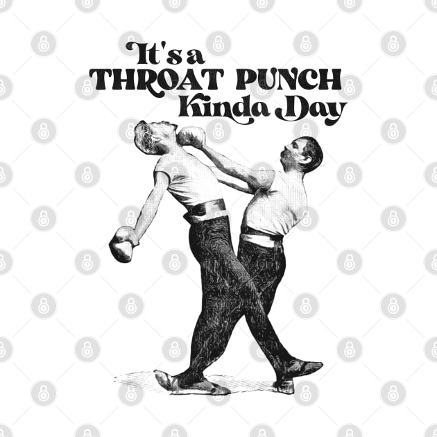 It's a Throat Punch Kinda Day by darklordpug
