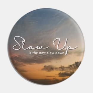 Slow Up is the new Slow Down 007 Pin