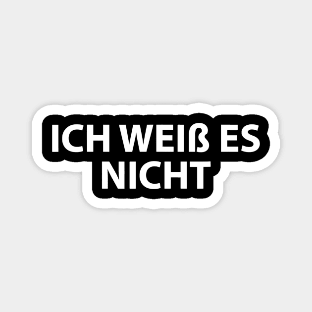 Ich Weiss Es Nicht German Teacher  I Dont Know Magnet by danielfarisaj