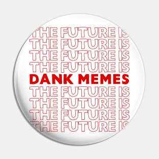 The Future Is Dank Memes ///// Typographic Artwork Design Pin