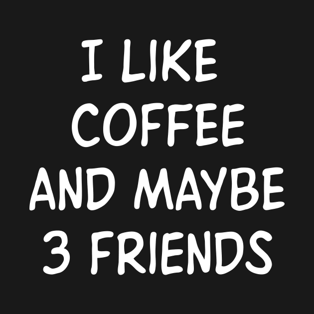 I like coffee and maybe 3 friends by Monosshop