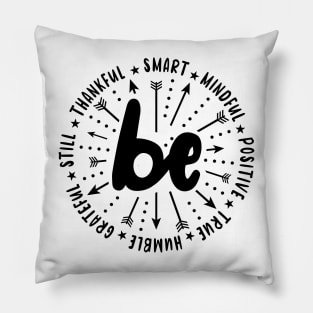 Be Smart Be Mindful Be Positive Be True Be Humble Be Grateful Be Still Be Thankful Sayings Motivational   Quote. Pillow