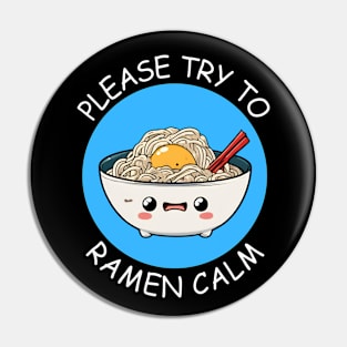 Please Try To Ramen Calm | Ramen Pun Pin