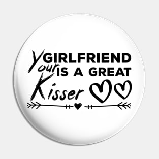 Your Girlfriend Is A Great Kisser Pin