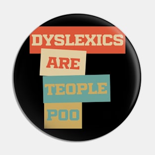 Dyslexics Are Teople Poo Pin
