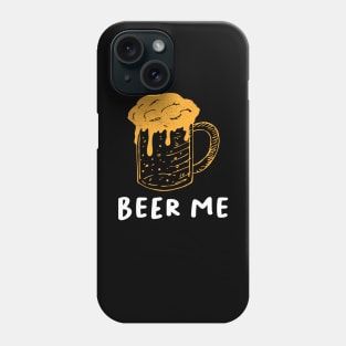 Beer Me Phone Case