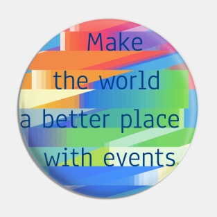 Make The World A Better Place With Events. Pin