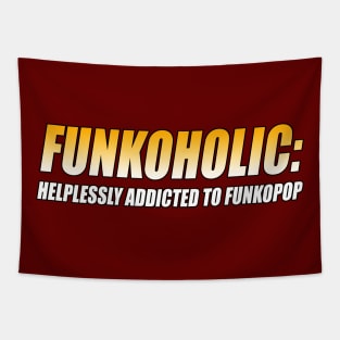 FUNKOHOLIC: HELPLESSLY ADDICTED TO FUNKOPOP T-Shirt Tapestry