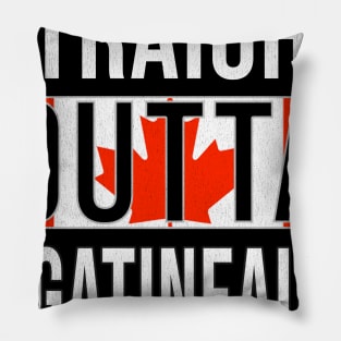 Straight Outta Gatineau - Gift for Canadian From Gatineau Quebec Pillow