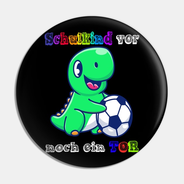 Schulstart Dino Schulkind vor noch ein Tor Fußball T shirt Pin by chilla09