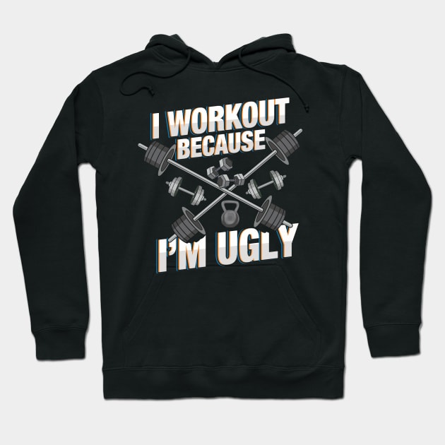 I Workout Because I'm Ugly - Funny Workout Shirts and Gifts with sayings