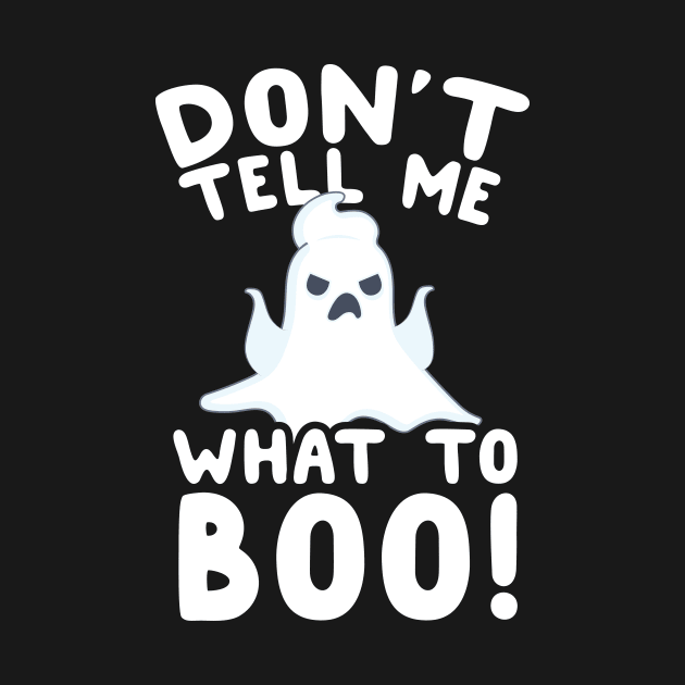 Don't Tell Me What To Boo! Ghost Pun by thingsandthings