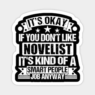 Novelist lover It's Okay If You Don't Like Novelist It's Kind Of A Smart People job Anyway Magnet