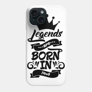 Legends are born in April Phone Case