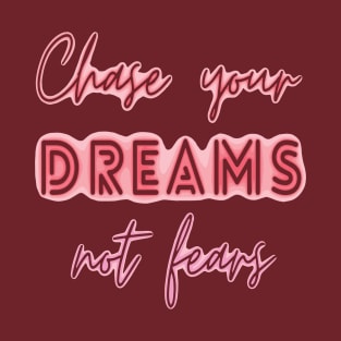 chase your dreams not fears T-Shirt