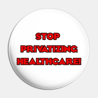 Stop Privatizing Healthcare! Pin