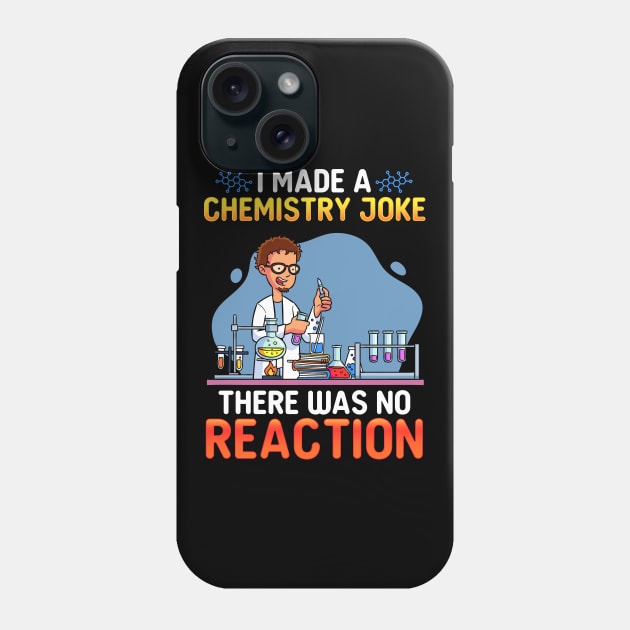 I Made A Chemistry Joke There Was No Reaction Phone Case by biNutz