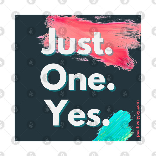 JOY: Just One Yes! by Positively Joy