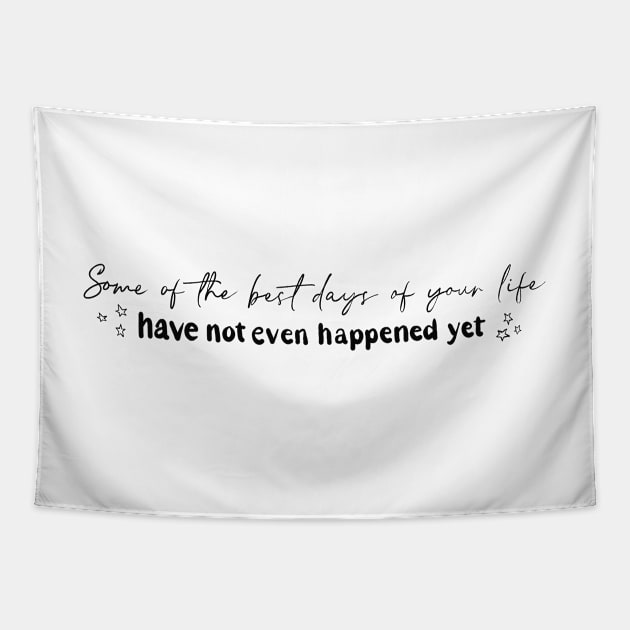 Some of the best days of your life have not even happened yet. Inspiring life quotes affirmation handwritten digital illustration Tapestry by AlmightyClaire