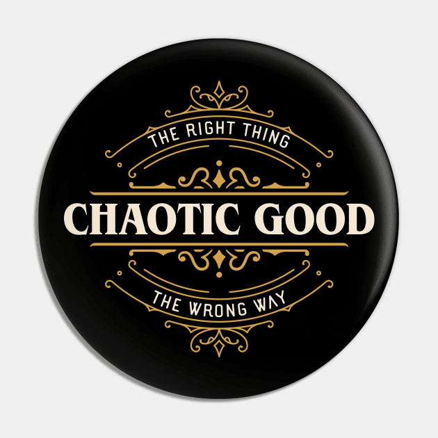 Chaotic Good The Right Thing the Wrong Way Funny Pin by pixeptional