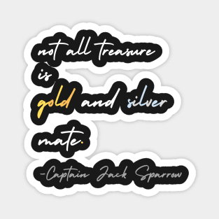 Not  All Treasure Is Gold And Silver Mate - Captain Jack Sparrow Magnet