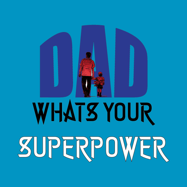 Dad, Whats Your Superpower | Best Fathers Day T Shirts by Kibria1991