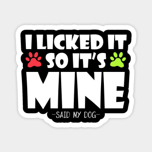 i licked it so it`s mine -said my dog- Magnet