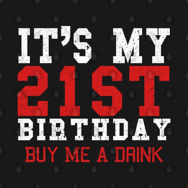 It's My 21st Birthday Buy Me A Drink by Saymen Design