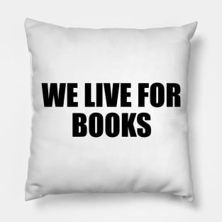We live for books Pillow
