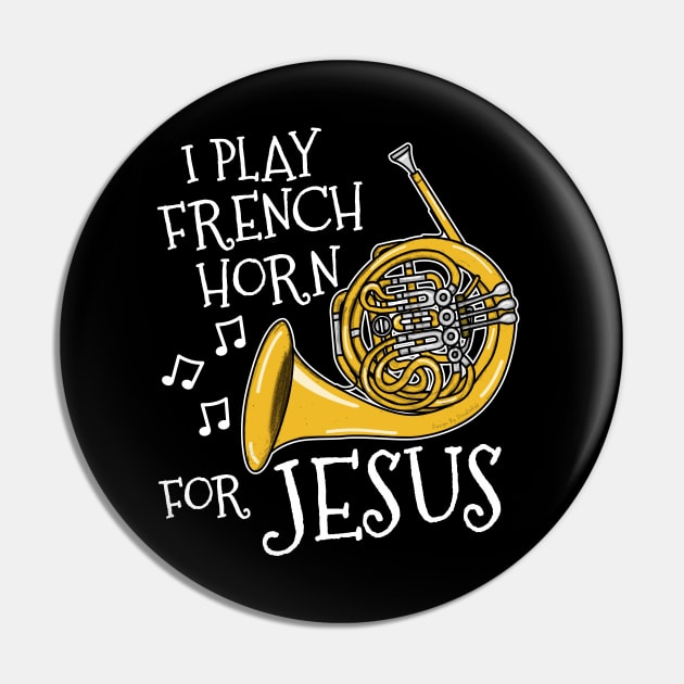 I Play French Horn For Jesus Church Musician Pin by doodlerob