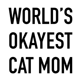World's Okayest Cat Mom Black Typography T-Shirt
