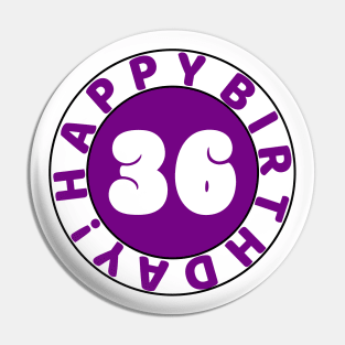 Happy 36th Birthday Pin