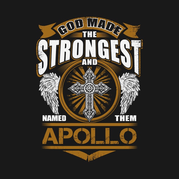 Apollo Name T Shirt - God Found Strongest And Named Them Apollo Gift Item by reelingduvet