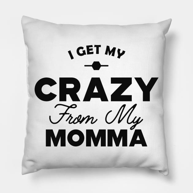 Daughter - I got my crazy from my momma Pillow by KC Happy Shop
