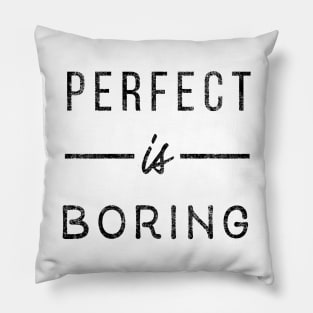 Perfect is boring Pillow