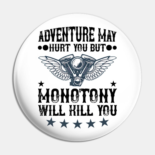 Adventure may hurt you but monotony will kill you T Shirt For Women Men Pin by QueenTees