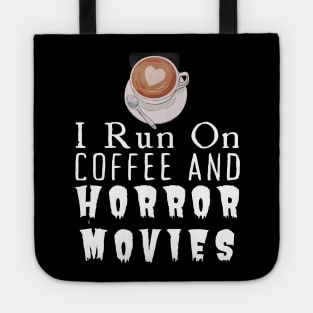 I Run On Coffee And Horror Movies Tote