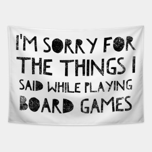 I'm sorry for the things I said while playing board games - distressed black text design for a board game aficionado/enthusiast/collector Tapestry