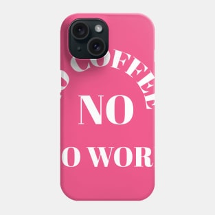 No coffee no work Phone Case