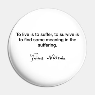 To live is to suffer  - Friedrich Nietzsche Pin