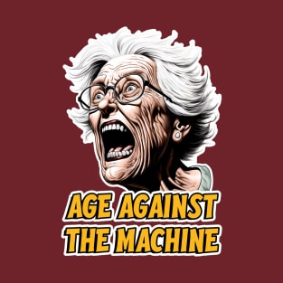 Age against the machine - Grandparent humor T-Shirt